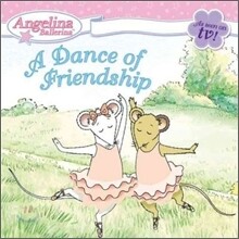 Angelina Ballerina : A Dance of Friendship