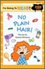 I'm Going to Read! Level 3 : No Plain Hair!
