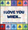I Love You When...