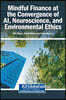 Mindful Finance at the Convergence of AI, Neuroscience, and Environmental Ethics