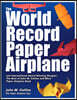 The World Record Paper Airplane and International Award Winning Designs: The Best of John M. Collins and More Paper Airplane Book