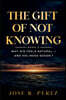 The Gift of Not Knowing