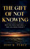The Gift of Not Knowing