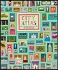 City Atlas : Discover the Personality of the World's Best-Loved Cities in This Illustrated Book of Maps (Hardcover)