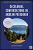 Decolonial Conversations in Andean Patagonia: Learning from Dwelling Otherwise