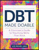 Dbt Made Doable: A Clinician's Guide to Teaching Skills That Stick