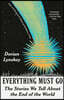 Everything Must Go: The Stories We Tell about the End of the World