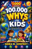 100,000 Whys for Kids: Explore, Learn, and Discover the World Around You, One Question at a Time