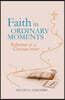 Faith in Ordinary Moments: Reflections of a Christian Writer