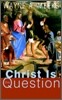 Christ Is the Question