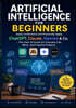Artificial Intelligence for Beginners: Easily Understand and Practically Apply ChatGPT, Claude,