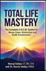 TOTAL LIFE MASTERY The Complete H.R.C.M. System for Money, Career, Relationship and Health Transformation