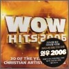Wow Hits 2006 - 30 Of The Year's Top Christian Artists and Hits