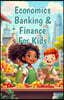 Economics Banking & Finance for Kids: A Young Reader's Guide to Money, Investing, Interest Rates, the Stock Market, and How the Economy Works