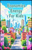 Economics Energy for Kids: How Solar Wind Fossil Fuels and Clean Power Shape Our World and Prices Explained for Young Readers
