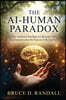 The AI-Human Paradox: What Artificial Intelligence Reveals About Consciousness and the Future of Being Human