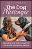 The Dog Messenger: Decoding Your Dog Through the C.A.N.I.N.E. Connection Method
