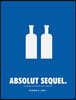 Absolut Sequel.: The Absolut Advertising Story Continues