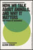 How We Talk about Animals, and Why It Matters: The Power of Discourse