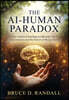 The AI-Human Paradox: What Artificial Intelligence Reveals About Consciousness and the Future of Being Human