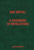 Bar Brutal: A Cookbook of Revelations
