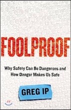Foolproof: Why Safety Can Be Dangerous and How Danger Makes Us Safe