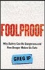 Foolproof: Why Safety Can Be Dangerous and How Danger Makes Us Safe