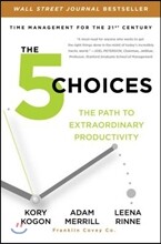 The 5 Choices: The Path to Extraordinary Productivity