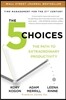 The 5 Choices: The Path to Extraordinary Productivity