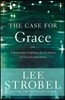 The Case for Grace: A Journalist Explores the Evidence of Transformed Lives
