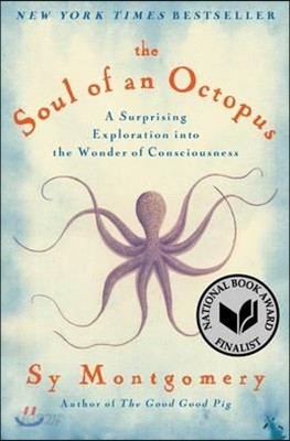 The Soul of an Octopus: A Surprising Exploration Into the Wonder of Consciousness