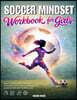 Soccer Mindset Workbook for Girls - Build Confidence, Mental Toughness, and a Strong Mind with Fun Soccer Workouts, Nutrition Tips, and Training Logs