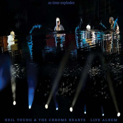 Neil Young & The Chrome Hearts (닐 영 & 크롬허츠) - As Time Explodes - Live Album
