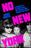 No New York: A Memoir of No Wave and the Women Who Shaped the Scene