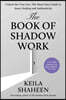 The Book of Shadow Work: Unlock the True You: The Must-Have Guide to Inner Healing and Authenticity
