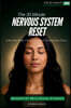 The 30-Minute Nervous System Reset: Science-Backed Daily Practices to Calm Stress, Restore Balance, and Build Resilience