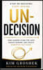 Un-Decision: How Leaders Stop Re-Deciding, Close Open Loops, and Move Forward
