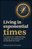 Living in Exponential Times: A compass for understanding, adapting, and leading as AI accelerates the world