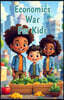 Economics War for Kids: How Money Shapes Conflict History Trade Sanctions and Recovery Explained for Young Readers Ages 8 12