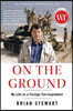 On the Ground: My Life as a Foreign Correspondent