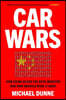 Car Wars: How China Seized the Auto Industry--And How America Can Win It Back