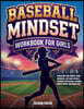 Baseball Mindset Workbook for Girls - Build Confidence, Mental Toughness, and a Strong Mind with Fun Baseball Workouts, Nutrition Tips, and Training Logs