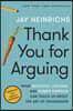 Thank You for Arguing, Third Edition: What Aristotle, Lincoln, and Homer Simpson Can Teach Us about the Art of Persuasion