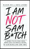 I AM NOT SAM B*TCH