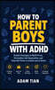 How to Parent Boys With ADHD