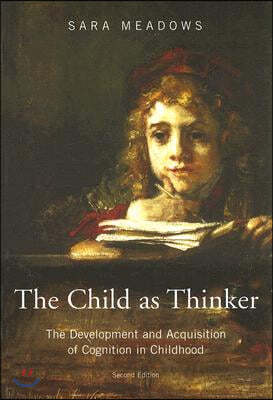 The Child as Thinker: The Development and Acquisition of Cognition in Childhood