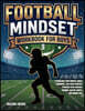 Football Mindset Workbook for Boys - Build Confidence, Mental Toughness, and a Strong Mind with Fun Football Workouts, Nutrition Tips, and Training Logs