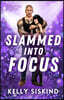 Slammed into Focus: A Spicy Second Chance Romance