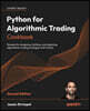 Python for Algorithmic Trading Cookbook - Second Edition: Recipes for designing, building, and deploying algorithmic trading strategies with Python