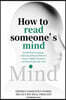 How to Read Someone's Mind: Decode Body Language, Understand Human Behavior, Uncover Hidden Emotions, and Read People Like a Pro